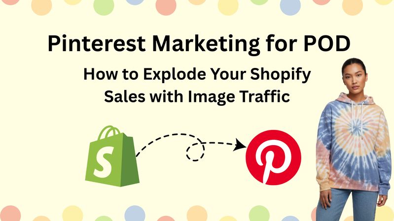 Pinterest Marketing for POD: How to Explode Your Shopify Sales with Image Traffic